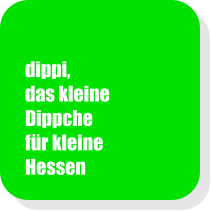 dippi, das kleine Dippche fr kleine Hessen